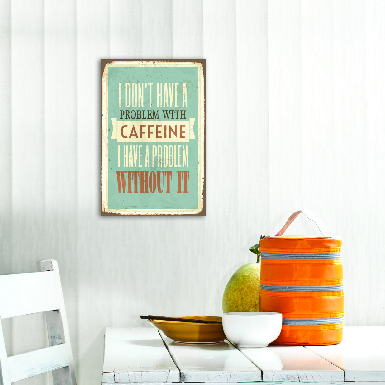 Blechschild - I Dont Have A Problem With Caffeine.. Wohnbeispiel