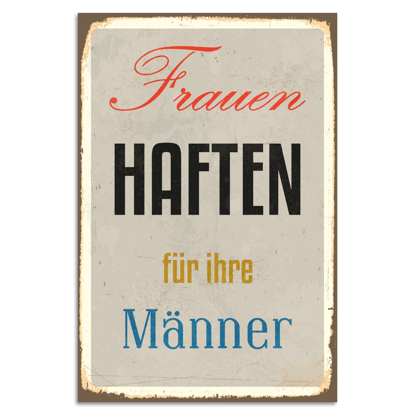 Blechschild - Frauen haften für ihre Männer