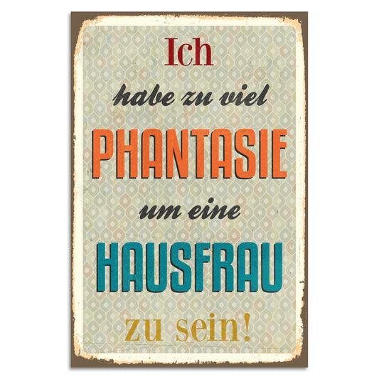 Blechschild - Ich habe zu viel Phantasie um..