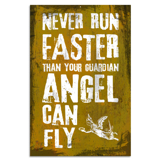 Blechschild - Never Run Faster Than Your Guardian Angel Can Fly