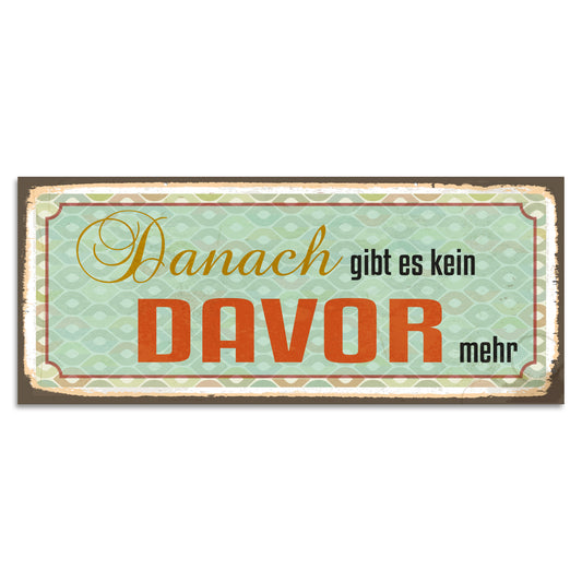 Blechschild - Danach gibt es kein davor mehr