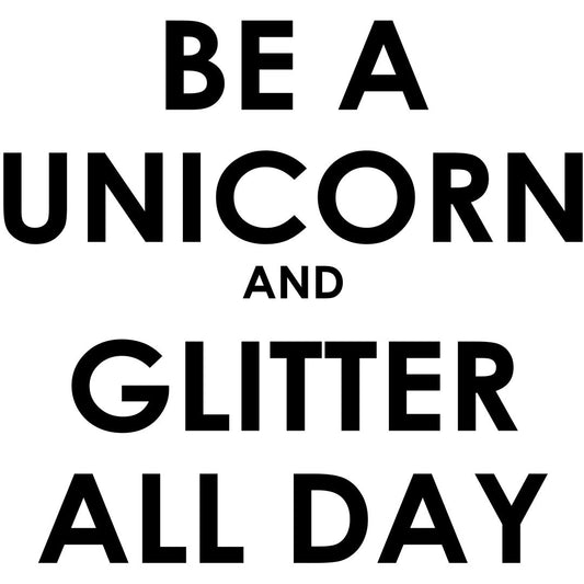 Leinwandbild - Be A UNICORN AND GLITTER ALL DAY