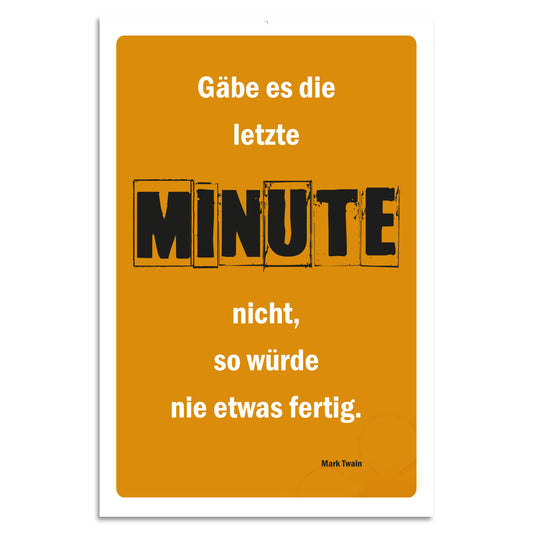 Blechschild - Gäbe es die letzte Minute nicht, so würde nie etwas fertig.