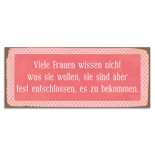 Blechschild - Viele Frauen wissen nicht was sie wollen